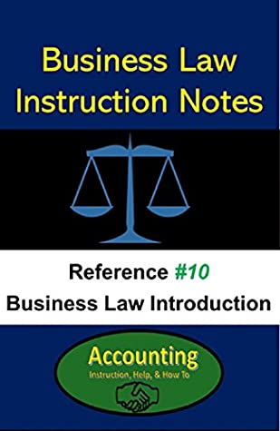 Read Online Business Law Instruction Notes: Reference #10 Business Law Introduction - Robert (Bob) Steele CPA | PDF