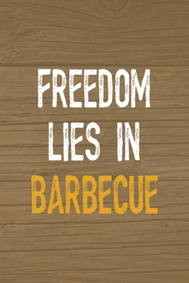 Read Online Freedom Lies In Barbecue: Notebook Journal Composition Blank Lined Diary Notepad 120 Pages Paperback Brown Wood Texture BBQ - Claudia Santiago Gh | ePub