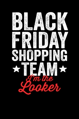 Full Download I'm The Looker: Black Friday Notebook Christmas Shopping Spree Santa Claus Winter Deals Holiday Season Mini Notepad Funny Xmas Humor Gift College Ruled (6X9) - Black Friday Vibes Prints | PDF