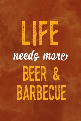 Full Download Life Needs More Beer & Barbecue: Notebook Journal Composition Blank Lined Diary Notepad 120 Pages Paperback Orange Texture BBQ - Harold Kelley Sp file in PDF