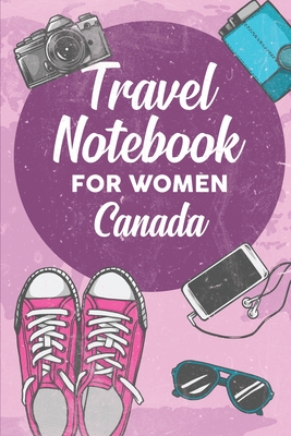 Download Travel Notebook for Women Canada: 6x9 Travel Journal or Diary with prompts, Checklists and Bucketlists perfect gift for your Trip to Canada for every Traveler - Canada Publishing | ePub