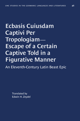 Read Online Ecbasis Cuiusdam Captivi Per Tropologiam--Escape of a Certain Captive Told in a Figurative Manner: An Eleventh-Century Latin Beast Epic - Edwin H Zeydel | ePub