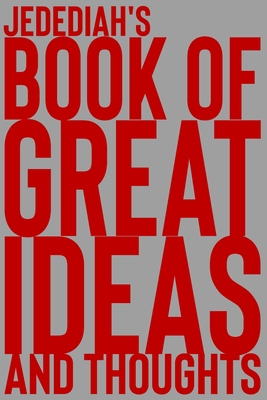 Read Online Jedediah's Book of Great Ideas and Thoughts: 150 Page Dotted Grid and individually numbered page Notebook with Colour Softcover design. Book format: 6 x 9 in - 2 Scribble file in PDF