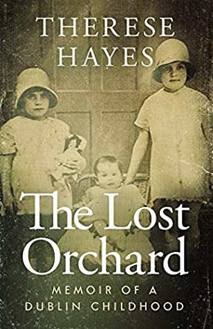 Read Online The Lost Orchard: Memoir of a Dublin Childhood - Therese Hayes file in ePub