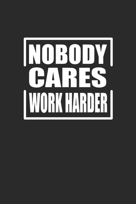 Read Online Nobody Cares Work Harder: Fitness Trainer Notebook, Blank Lined (6 x 9 - 120 pages) Sports Themed Notebook for Daily Journal, Diary, and Gift - Sports Publishing file in PDF