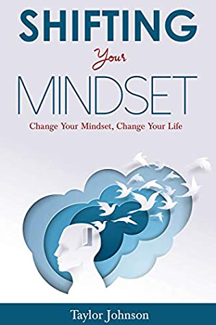 Download Shifting Your Mindset: Change Your Mindset, Change Your Life - Taylor Johnson | ePub