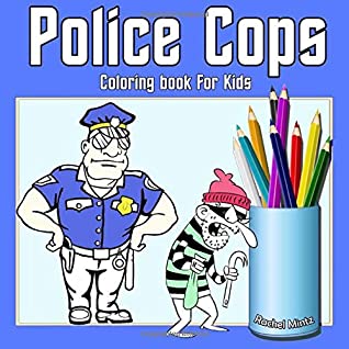 Read Online Police Cops - Coloring Book For Kids: Color Law Enforcement Policemen For Boys & Girls - Ages 5-8 - Rachel Mintz | ePub