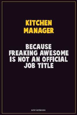 Download Kitchen Manager, Because Freaking Awesome Is Not An Official Job Title: Career Motivational Quotes 6x9 120 Pages Blank Lined Notebook Journal -  file in ePub