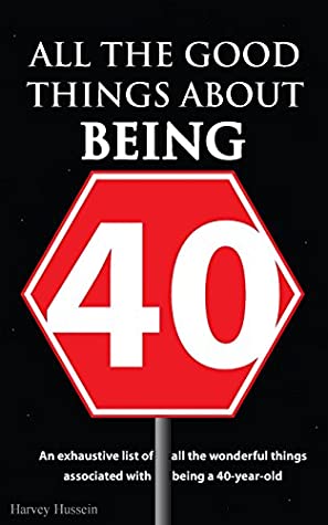 Read Online Blank Book - All the Good Things About Being 40: The Book is a Prank, But the Humor is Priceless - Harvey Hussein file in ePub