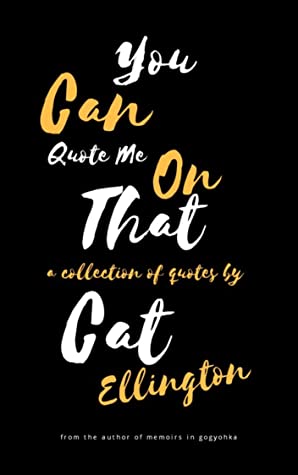 Full Download You Can Quote Me On That: A Collection of Quotes by Cat Ellington (Kindle Edition) - Cat Ellington | PDF