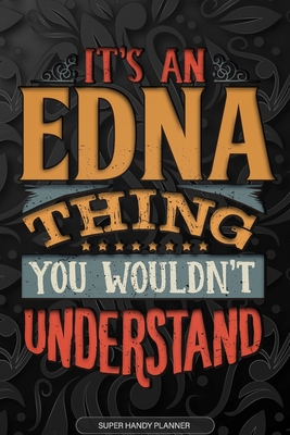 Full Download Edna: It's An Edna Thing You Wouldn't Understand - Edna Name Planner With Notebook Journal Calendar Personel Goals Password Manager & Much More, Perfect Gift For A Female Called Edna -  file in PDF