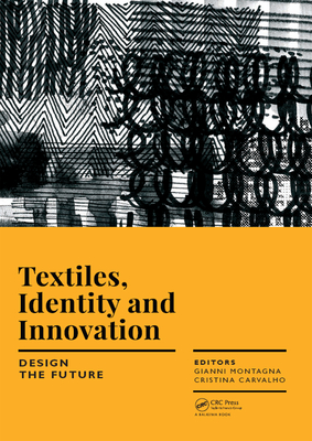 Read Textiles, Identity and Innovation: Design the Future: Proceedings of the 1st International Textile Design Conference (D_tex 2017), November 2-4, 2017, Lisbon, Portugal - Gianni Montagna | ePub