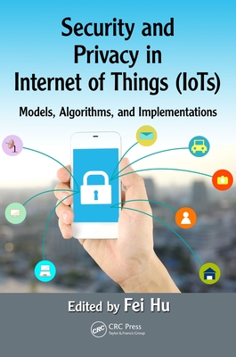 Read Security and Privacy in Internet of Things (Iots): Models, Algorithms, and Implementations - Fei Hu | PDF