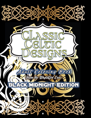 Read Online Classic Celtic Designs: Adult Coloring Book: Black Midnight Edition - 30 Amazing Images - Whyldgirl Crew file in ePub